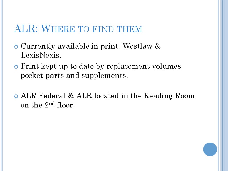 ALR: Where to find them Currently available in print, Westlaw & LexisNexis. Print kept
